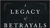 Family history becomes compelling fiction with 'A Legacy of Betrayals' | Book Review