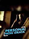 Persona Non Grata