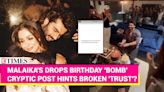 ...Malaika's Trust? Actress Skips Birthday Bash, Drops Cryptic Post Amid Breakup Rumours | Etimes - Times of India Videos