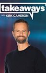 Takeaways With Kirk Cameron