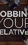 Robbing Your Relatives