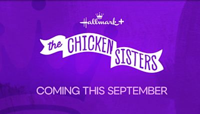 Everything we know about Hallmark’s upcoming series, ‘The Chicken Sisters’