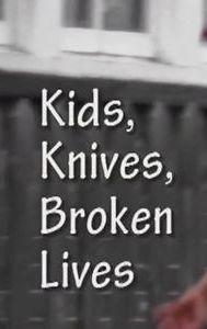 Kids, Knives, Broken Lives