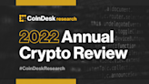 CoinDesk Research’s 2022 Annual Crypto Review