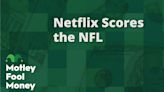 Netflix Scores the NFL | The Motley Fool