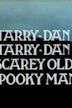 Tarry-Dan Tarry-Dan Scarey Old Spooky Man