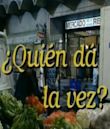 ¿Quién dá la vez?