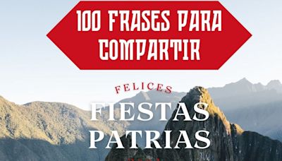 100 frases inspiradoras por Fiestas Patrias 2024: saludos y mensajes para compartir a todos los peruanos