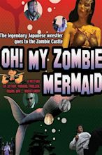 Oh! My Zombie Mermaid (2004) | FilmFed