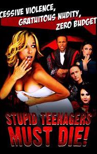 Stupid Teenagers Must Die!