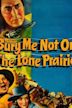 Bury Me Not on the Lone Prairie (film)