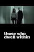 Those Who Dwell Within