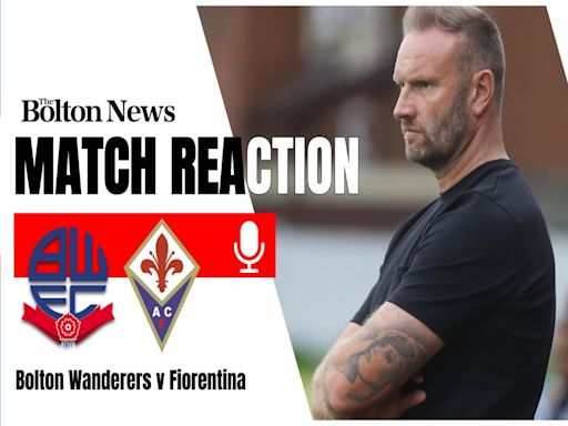 Match reaction: Ian Evatt gives verdict on Wanderers' 1-1 draw with Fiorentina