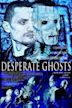 Desperate Ghosts