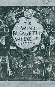 The Wind Bloweth Where It Listeth