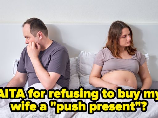 This Man Won't Buy His Pregnant...Push Present," And It's Sparked An Intense Debate About The Ways Social Media...