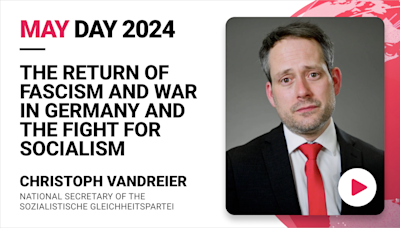 The return of fascism and war in Germany and the fight for socialism