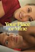 Your Place or Mine