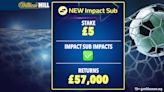 William Hill's Impact Sub nets punter £57k from fiver as over 2,000 more benefit