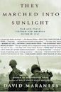 They Marched Into Sunlight: War And Peace, Vietnam And America, October 1967