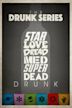 The Drunk Series