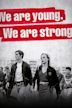 We Are Young. We Are Strong