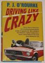 Driving Like Crazy: Thirty Years of Vehicular Hellbending, Celebrating America the Way It's Supposed to Be--With an Oil Well in Every Backyard, a Cadillac Escalade in Every Carport, and the Chairman of the Federal Reserve Mowing Our Lawn