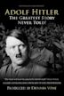 Adolf Hitler: The Greatest Story Never Told