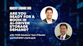 Industry Exchange Data 2024: TVAR’s Sam O’Daniel, Dell EMC’s Ed Krejcik on managing boom in AI-driven storage demand