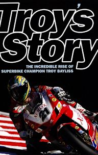 Troy's Story: The Legend of Superbike Champion Troy Bayliss