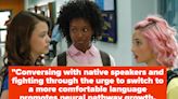 People Are Sharing The Most Helpful Ways They've Been Able To Not Only Learn, But Retain A Second Language