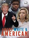 Angry, White and American