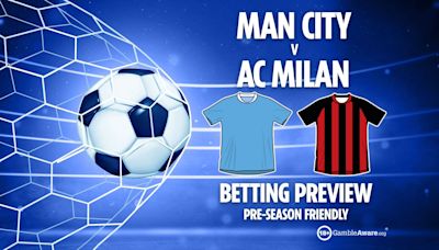 Man City vs AC Milan preview: Best free betting tips, odds and predictions