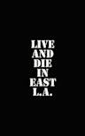 Live and Die in East LA