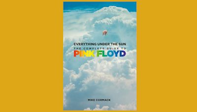 Mike Cormack’s Everything Under The Sun: The Complete Guide To Pink Floyd