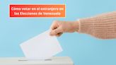 Cómo votar en el extranjero en las Elecciones de Venezuela: quiénes pueden votar y requisitos