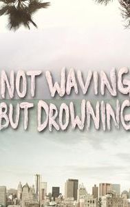 Not Waving But Drowning