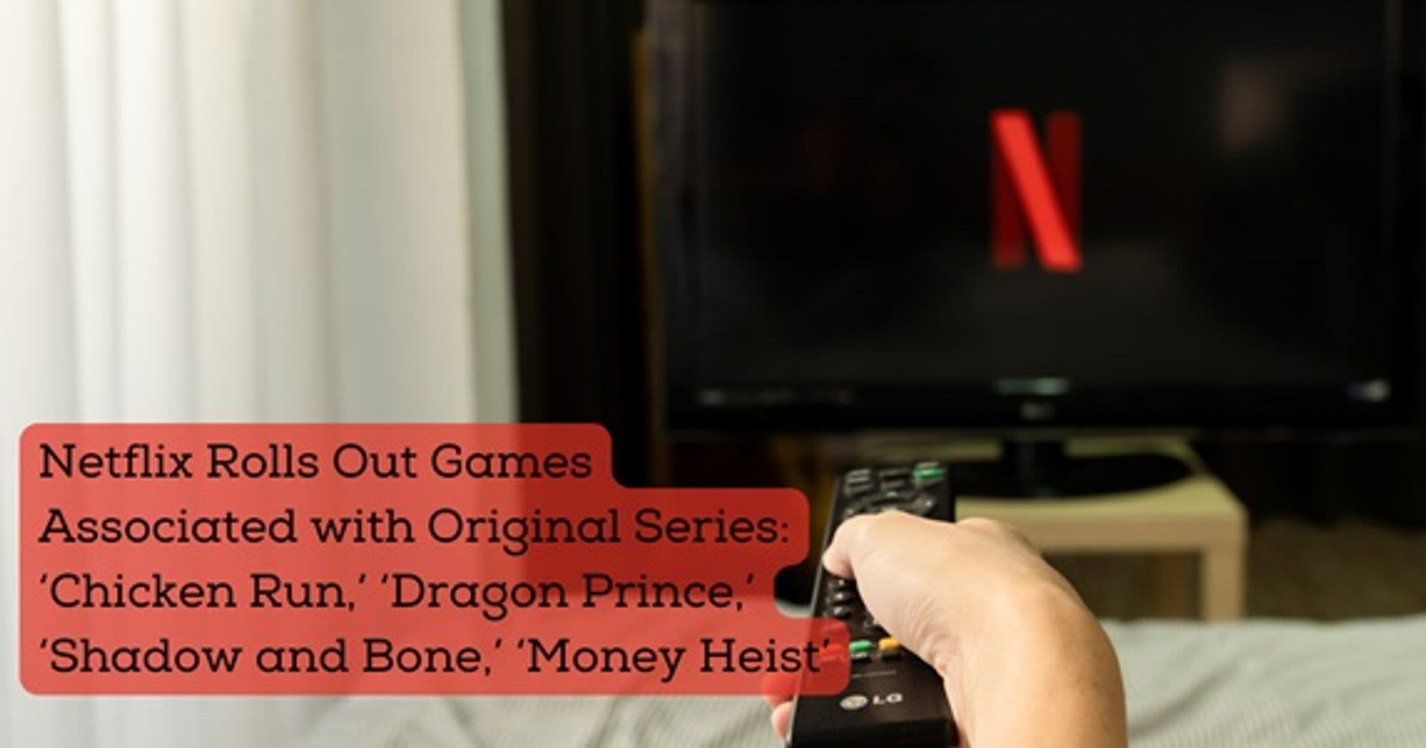 Netflix Rolls Out Games Associated with Original Series: ‘Chicken Run,’ ‘Dragon Prince,’ ‘Shadow and Bone,’ ‘Money Heist’