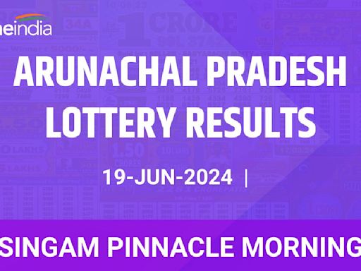 Arunachal Pradesh Singam Pinnacle Morning Winners June 19 - Check Results