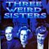 The Three Weird Sisters