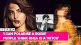 Rhea Chakraborty Opens Up About Life Post SSR's Death: 'I enter a room and I can polarise it!'