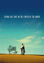 Crying Out Love in the Center of the World (2004) - Posters — The Movie ...