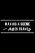 Making a Scene with James Franco