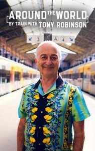 Around the World by Train with Tony Robinson