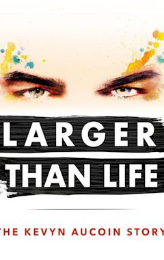 Larger Than Life: The Kevyn Aucoin Story