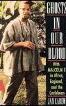 Ghosts in Our Blood: With Malcolm X in Africa, England, and the Caribbean