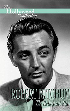 Robert Mitchum: The Reluctant Star