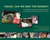 Please, Can We Keep the Donkey?: A Collection of Animal Rescue Stories by the Massachusetts School of Law Community