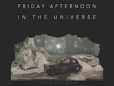 Friday Afternoon in the Universe | Comedy