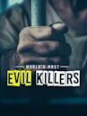 World's Most Evil Killers